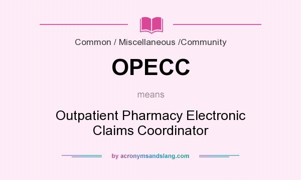 What does OPECC mean? It stands for Outpatient Pharmacy Electronic Claims Coordinator