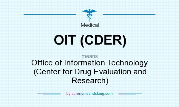 What does OIT (CDER) mean? It stands for Office of Information Technology (Center for Drug Evaluation and Research)