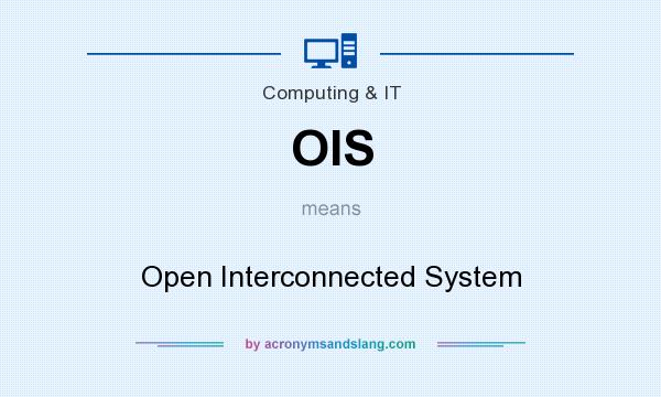 What does OIS mean? It stands for Open Interconnected System