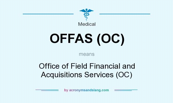 What does OFFAS (OC) mean? It stands for Office of Field Financial and Acquisitions Services (OC)