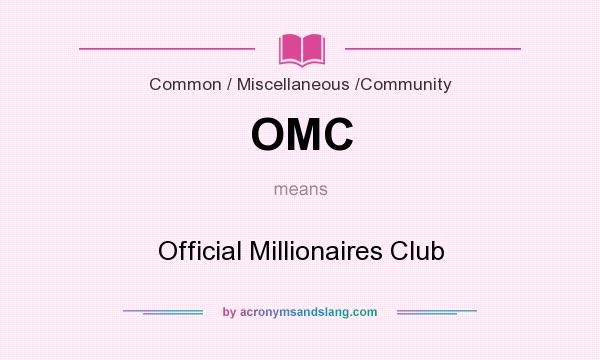 What does OMC mean? It stands for Official Millionaires Club