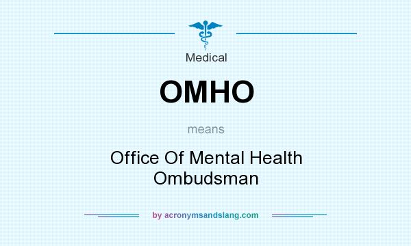 What does OMHO mean? It stands for Office Of Mental Health Ombudsman