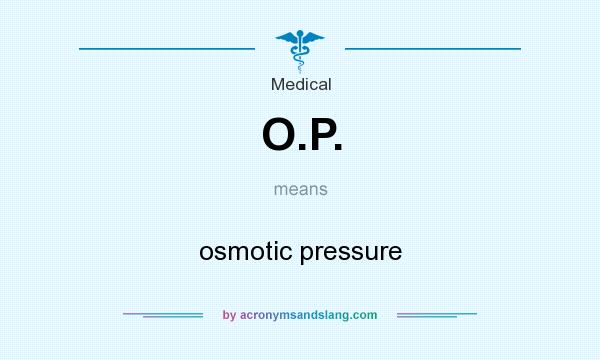 What does O.P. mean? It stands for osmotic pressure