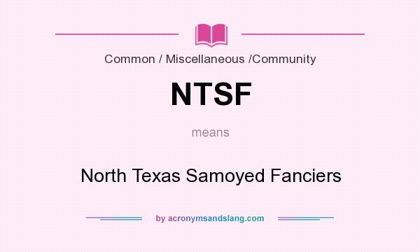 What does NTSF mean? It stands for North Texas Samoyed Fanciers