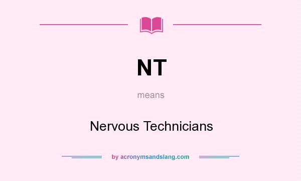 What does NT mean? It stands for Nervous Technicians
