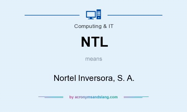What does NTL mean? It stands for Nortel Inversora, S. A.