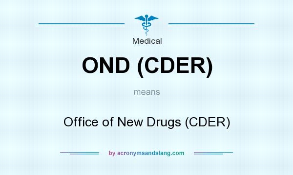 What does OND (CDER) mean? It stands for Office of New Drugs (CDER)