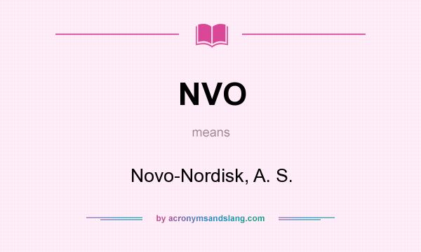 What does NVO mean? It stands for Novo-Nordisk, A. S.