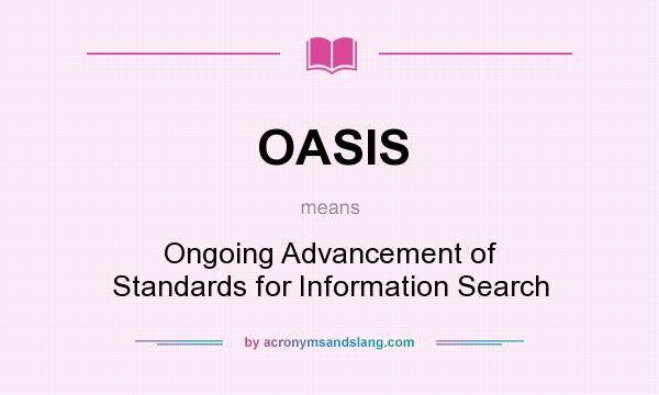 What does OASIS mean? It stands for Ongoing Advancement of Standards for Information Search