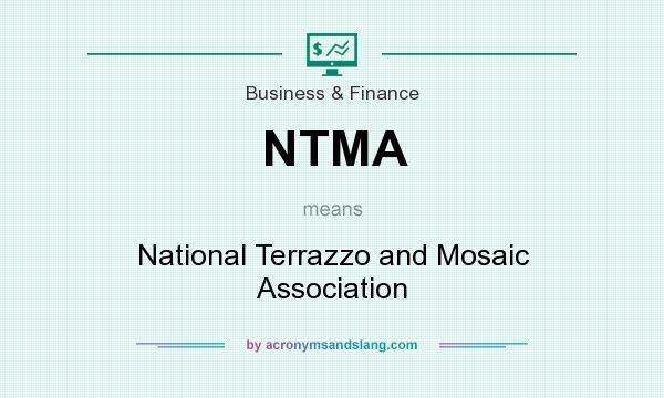 What does NTMA mean? It stands for National Terrazzo and Mosaic Association