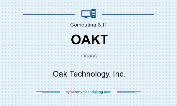 What does OAKT mean? It stands for Oak Technology, Inc.