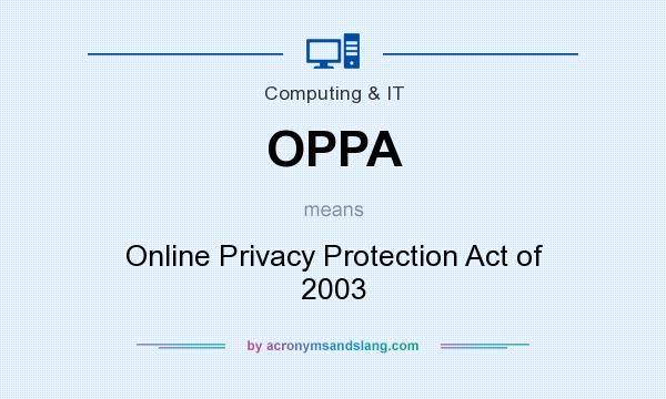 What does OPPA mean? It stands for Online Privacy Protection Act of 2003