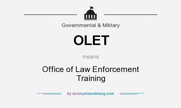 What does OLET mean? It stands for Office of Law Enforcement Training