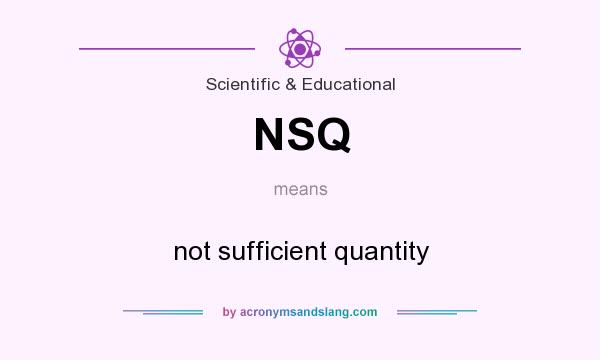 What does NSQ mean? It stands for not sufficient quantity