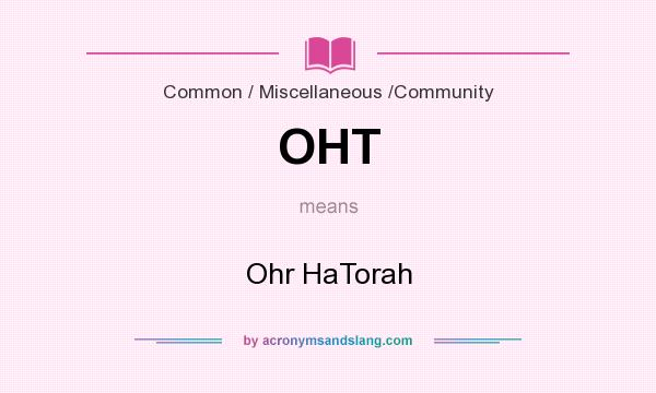 What does OHT mean? It stands for Ohr HaTorah