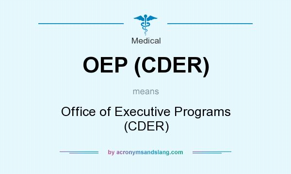 What does OEP (CDER) mean? It stands for Office of Executive Programs (CDER)