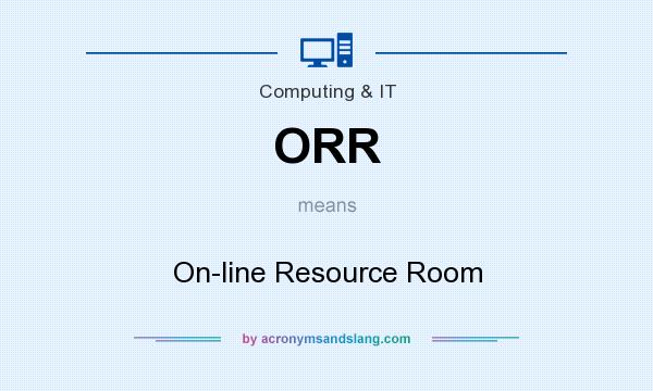 What does ORR mean? It stands for On-line Resource Room