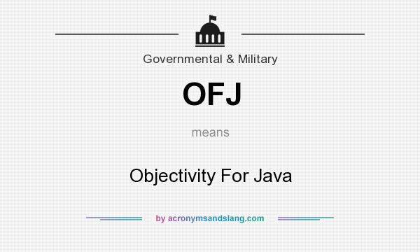 What does OFJ mean? It stands for Objectivity For Java