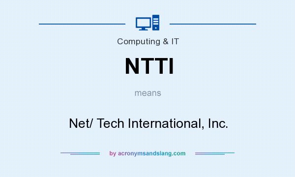 What does NTTI mean? It stands for Net/ Tech International, Inc.