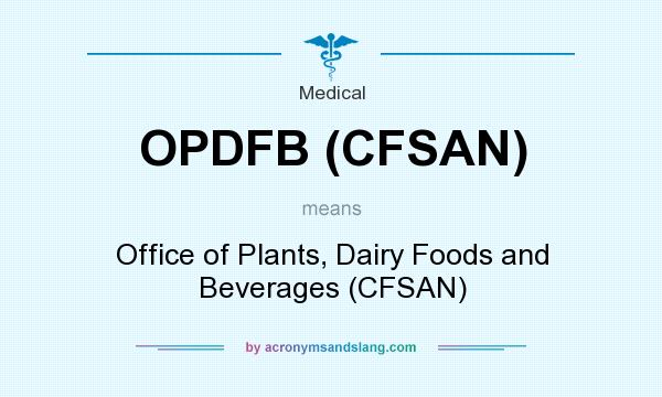 What does OPDFB (CFSAN) mean? It stands for Office of Plants, Dairy Foods and Beverages (CFSAN)