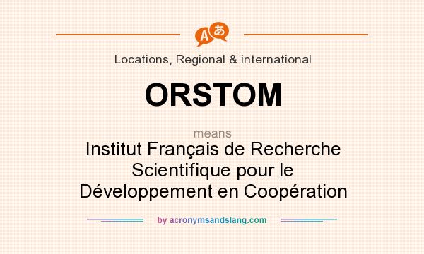What does ORSTOM mean? It stands for Institut Français de Recherche Scientifique pour le Développement en Coopération