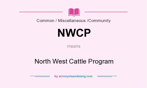 What does NWCP mean? It stands for North West Cattle Program
