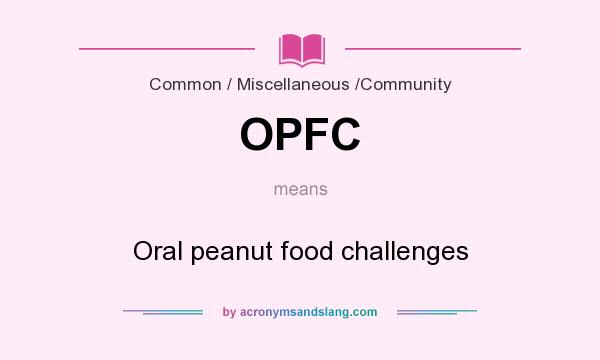 What does OPFC mean? It stands for Oral peanut food challenges
