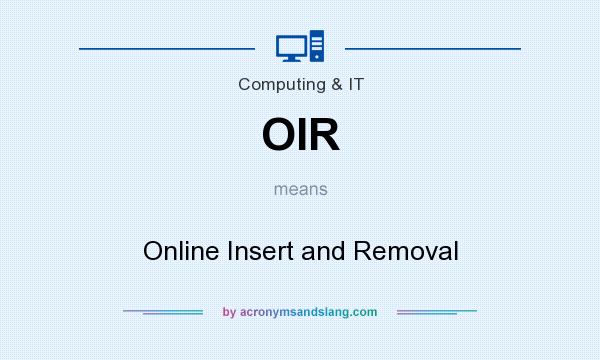 What does OIR mean? It stands for Online Insert and Removal