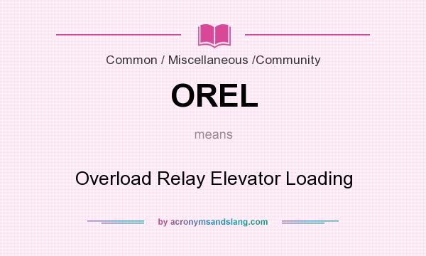 What does OREL mean? It stands for Overload Relay Elevator Loading