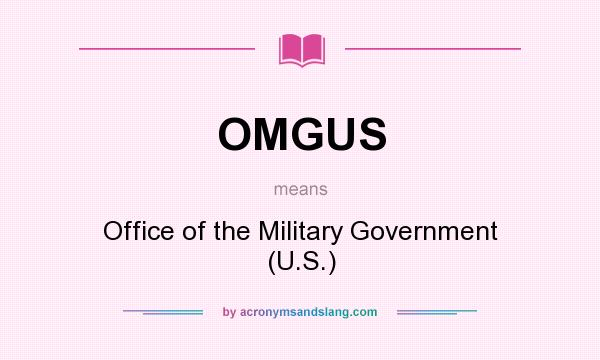 What does OMGUS mean? It stands for Office of the Military Government (U.S.)