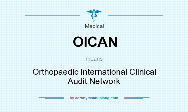 What does OICAN mean? It stands for Orthopaedic International Clinical Audit Network