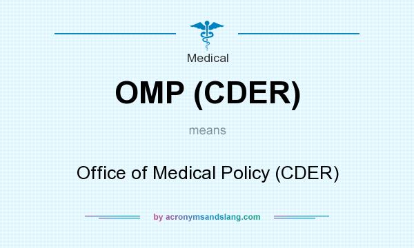 What does OMP (CDER) mean? It stands for Office of Medical Policy (CDER)