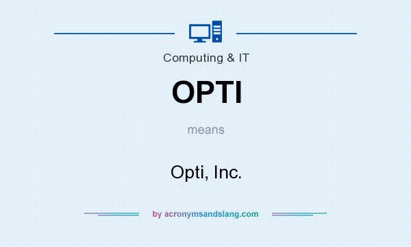 What does OPTI mean? It stands for Opti, Inc.