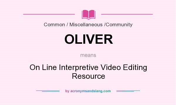 What does OLIVER mean? It stands for On Line Interpretive Video Editing Resource
