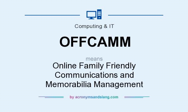 What does OFFCAMM mean? It stands for Online Family Friendly Communications and Memorabilia Management