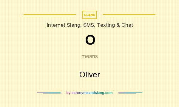 What does O mean? It stands for Oliver