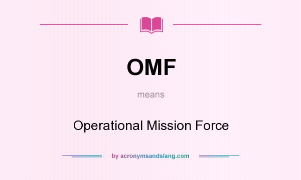 What does OMF mean? It stands for Operational Mission Force