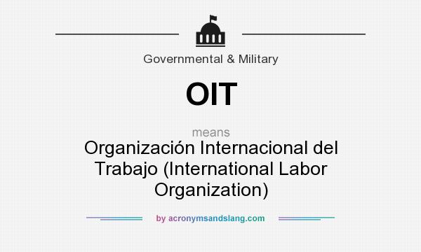 What does OIT mean? It stands for Organización Internacional del Trabajo (International Labor Organization)