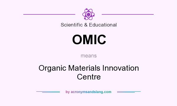 What does OMIC mean? It stands for Organic Materials Innovation Centre