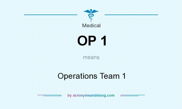 What does OP 1 mean? It stands for Operations Team 1