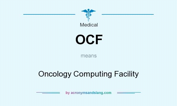 What does OCF mean? It stands for Oncology Computing Facility
