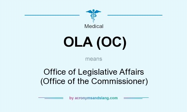 What does OLA (OC) mean? It stands for Office of Legislative Affairs (Office of the Commissioner)
