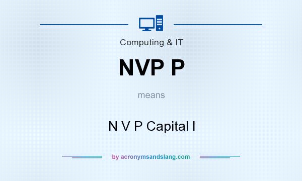 What does NVP P mean? It stands for N V P Capital I