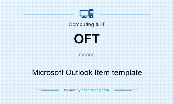 What does OFT mean? It stands for Microsoft Outlook Item template