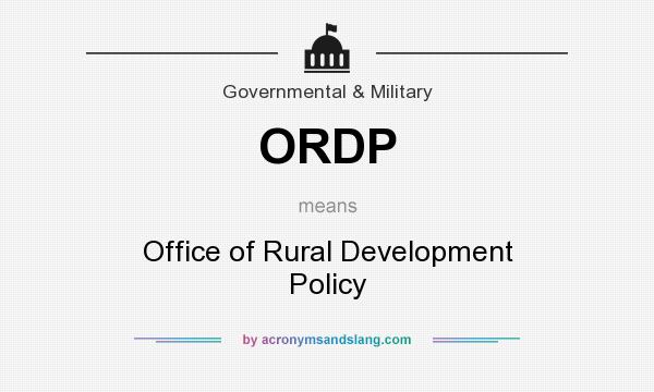 What does ORDP mean? It stands for Office of Rural Development Policy