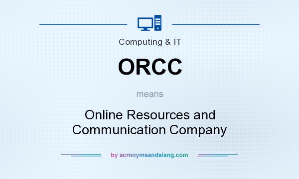 What does ORCC mean? It stands for Online Resources and Communication Company