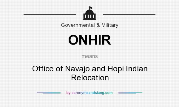 What does ONHIR mean? It stands for Office of Navajo and Hopi Indian Relocation