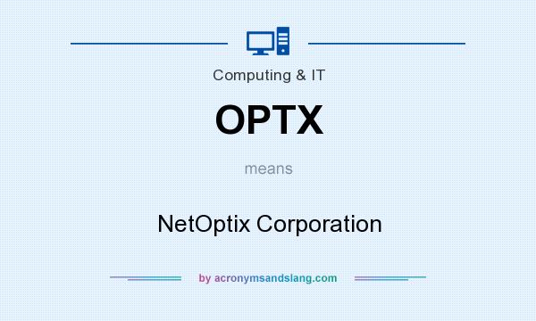 What does OPTX mean? It stands for NetOptix Corporation