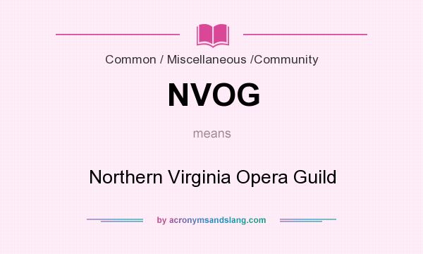 What does NVOG mean? It stands for Northern Virginia Opera Guild