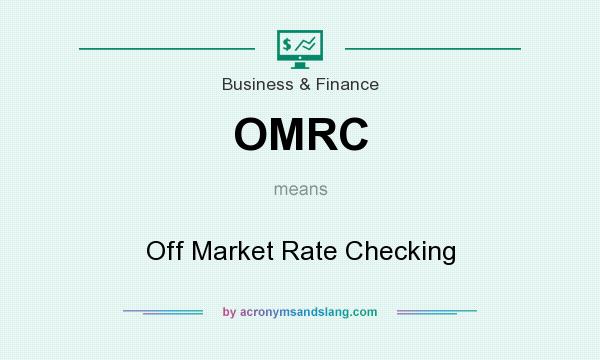 What does OMRC mean? It stands for Off Market Rate Checking